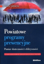 Powiatowe programy prewencyjne. Pomiar skuteczności i efektywności - Tomasz Serafin
