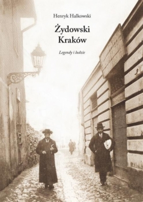 Żydowski Kraków. Legendy i ludzie - Henryk Halkowski