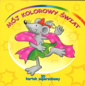 Mój kolorowy świat. 30 kartek superzabawy. - Opracowanie zbiorowe