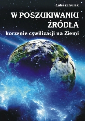 W poszukiwaniu źródła - korzenie cywilizacji na Ziemi