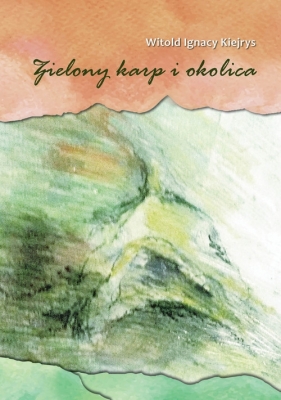 Zielony karp i okolica - Witold Ignacy Kiejrys