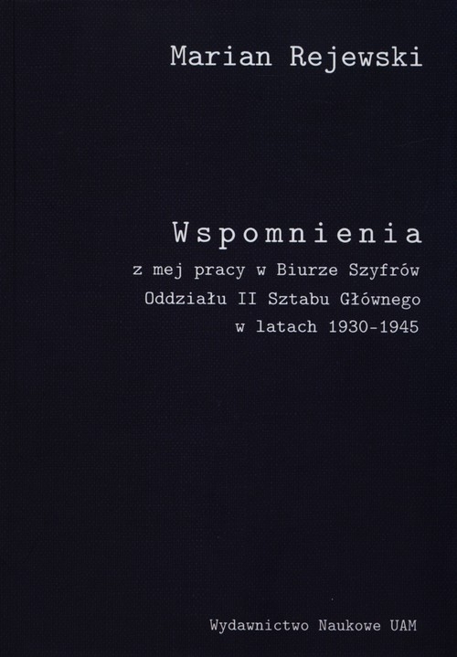 Wspomnienia z mej pracy w Biurze Szyfrów Oddziału II Sztabu Generalnego w latach 1930-1945