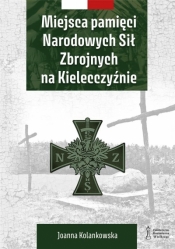 Miejsca pamięci Narodowych Sił Zbrojnych na.. - Joanna Kolankowska