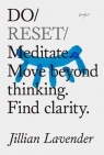 Do Reset: Meditate. Move beyond thinking. Find clarity. Jillian Lavender