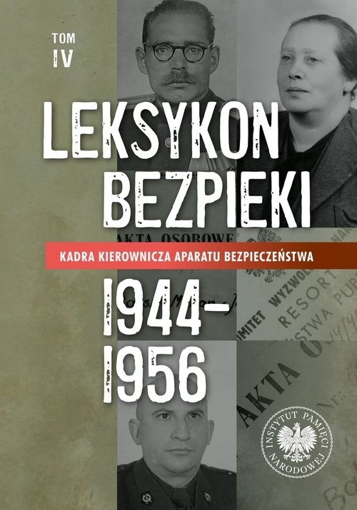 Leksykon bezpieki Kadra kierownicza aparatu bezpieczeństwa 1944-1956 Tom IV