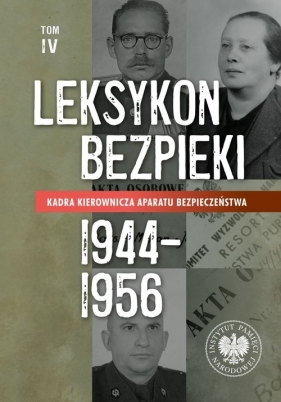 Leksykon bezpieki Kadra kierownicza aparatu bezpieczeństwa 1944-1956 Tom IV