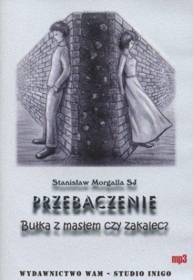 Przebaczenie Bułka z masłem czy zakalec? (Audiobook) - Morgalla Stanisław