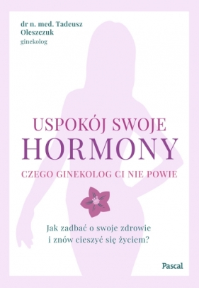 Uspokój swoje hormony - Oleszczuk Tadeusz
