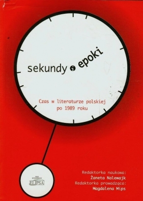 Sekundy (i) epoki Czas w literaturze polskiej po 1989 roku - <br />