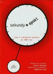 Sekundy (i) epoki Czas w literaturze polskiej po 1989 roku - <br />