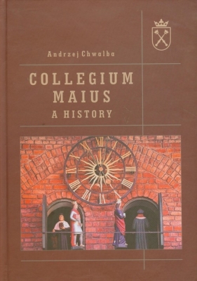 Collegium Maius A history - Chwalba Andrzej