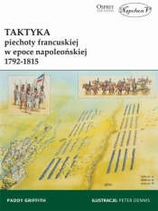 Taktyka piechoty francuskiej w epoce napoleońskiej 1792-1815 - Paddy Griffith