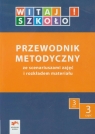 Witaj szkoło Przewodnik metodyczny 3 część 3 ze scenariuszami zajęć