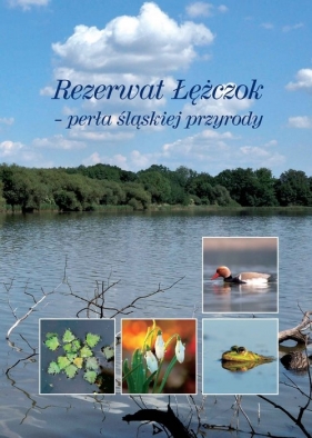 Rezerwat Łężczok - perła śląskiej przyrody - Tomasz Sczansny, Zenon Pietras, Robert Pabian, Mirosław Kuczyński, Andrzej Czylok, Jacek Betleja