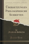 ?bersetzungen Philosophische Schriften (Classic Reprint) H?lderlin Friedrich