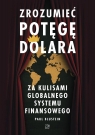Zrozumieć potęgę dolara. Za kulisami globalnego... Paul Blustein