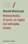 Melancholia. O tych, co nigdy nie odnajdą straty Marek Bieńczyk