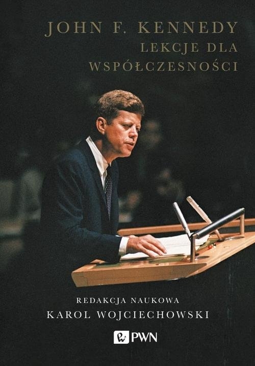 John F. Kennedy. Lekcje dla współczesności