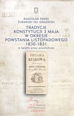 Tradycje Konstytucji 3 maja w okresie powstania listopadowego 1830-1831 w świetle prasy powstańczej - Żurawski vel Grajewski Radosław Paweł