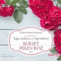 Saga rodziny z Ogrodowej. Tom 3. Bukiet pełen róż - Ewelina Maria Mantycka