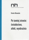 Po tamtej stronie: świadectwo, afekt, wyobraźnia Dorota Głowacka