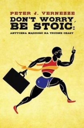 Don't Worry Be Stoic Antyczna mądrość na trudne czasy (Uszkodzona okładka) - Vernezze Peter J.