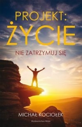 Projekt Życie. Nie zatrzymuj się - Michał Kociołek