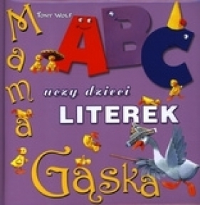 Mama Gąska uczy dzieci literek - Anna Casalis, Tony Wolf, Anna Purska (tłum.)