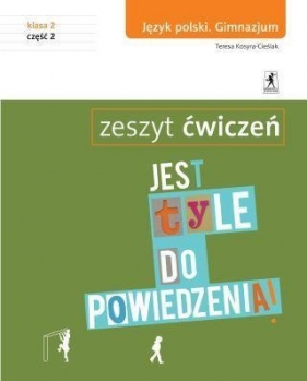 Jest tyle do powiedzenia 2 Język polski Zeszyt ćwiczeń Część 2 - Kosyra-Cieślak Teresa