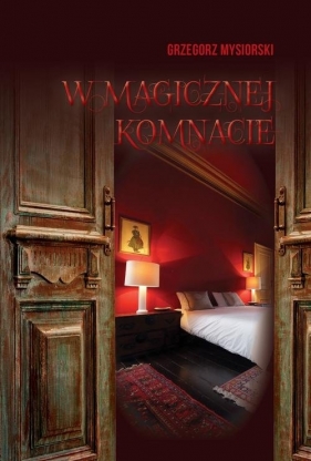 W magicznej komnacie - Mysiorski Grzegorz