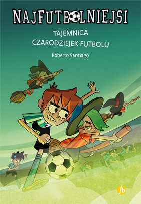 Najfutbolniejsi 19 Tajemnica czarodziejek futbolu - Roberto Santiago