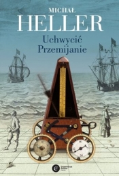 Uchwycić przemijanie - Michał Heller