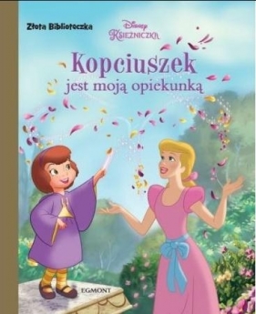 Złota biblioteczka. Kopciuszek jest moją opiekunką - Opracowanie zbiorowe