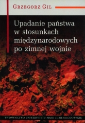 Upadanie państwa w stosunkach międzynarodowych po zimnej wojnie - Grzegorz Gil