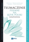Tłumaczenie pisemne na język polski Kompendium Kozłowska Zofia, Szczęsny Anna