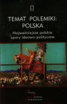  Temat polemiki Polska Tom 17Najważniejsze polskie spory ideowo-polityczne