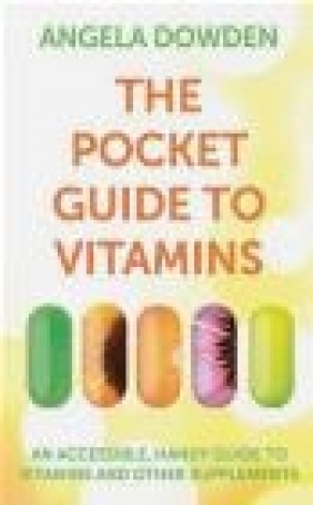 The Pocket Guide to Vitamins Angela Dowden