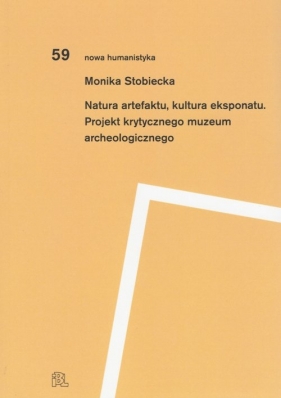 Natura artefaktu, kultura eksponatu - Stobiecka Monika