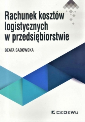 Rachunek kosztów logistycznych w przedsiębiorstwie - Beata Sadowska