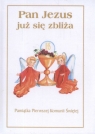 Pan Jezus już się zbliża