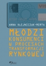 Młodzi konsumenci w procesach transformacji rynkowej Olejniczuk-Merta Anna