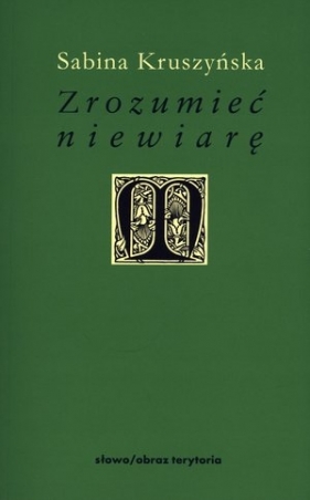Zrozumieć niewiarę - Kruszyńska Sabina