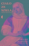 Ciało ze szkła Historia hipochondrii Crampton Caroline