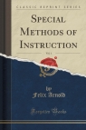 Special Methods of Instruction, Vol. 1 (Classic Reprint) Arnold Felix