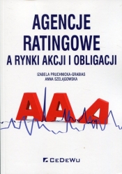 Agencje ratingowe a rynki akcji i obligacji - Szelągowska Anna, Pruchnicka-Grabias Izabela