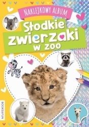 Słodkie zwierzaki w zoo. Naklejkowy album - Opracowanie zbiorowe