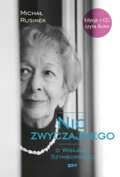 Nic zwyczajnego O Wisławie Szymborskiej + CD - Michał Rusinek
