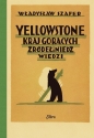 Yellowstone. Kraj gorących źródeł i niedźwiedzi - Władysław Szafer