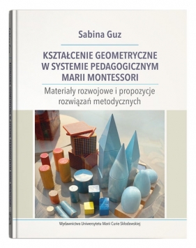 Kształcenie geometryczne w systemie pedagogicznym Marii Montessori - Sabina Guz