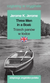 Three Men in a Boat / Trzech panów w łódce. Czytamy w oryginale - Jerome Jerome K.